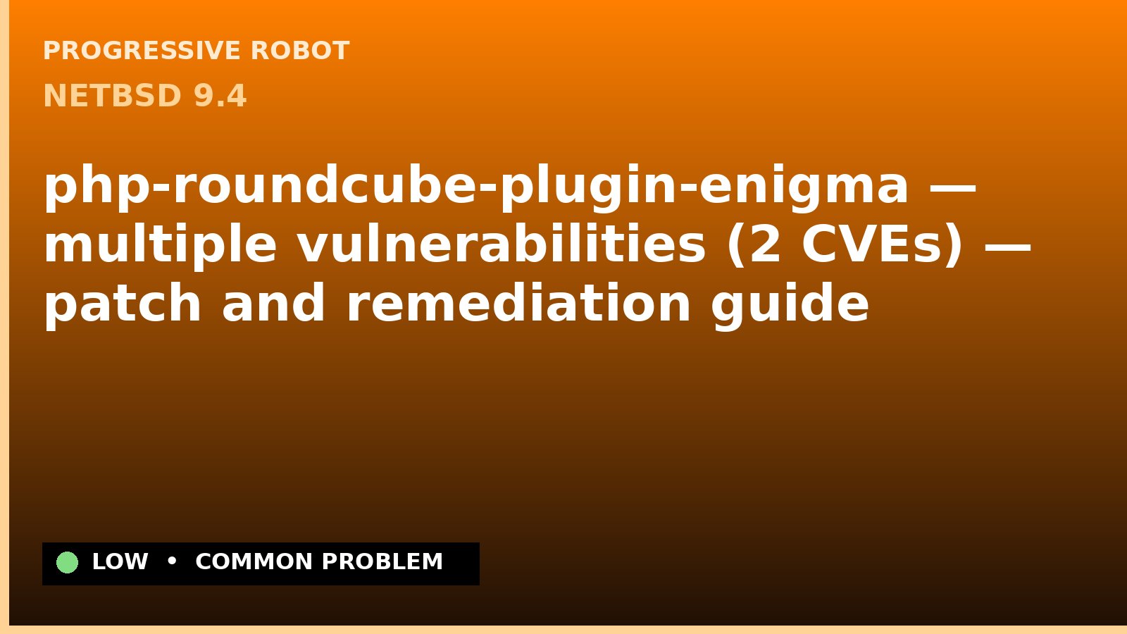 NetBSD 9.4 — php-roundcube-plugin-enigma — multiple vulnerabilities (2 CVEs) — patch and remediation guide — diagnosis and fix on NetBSD 9.4
