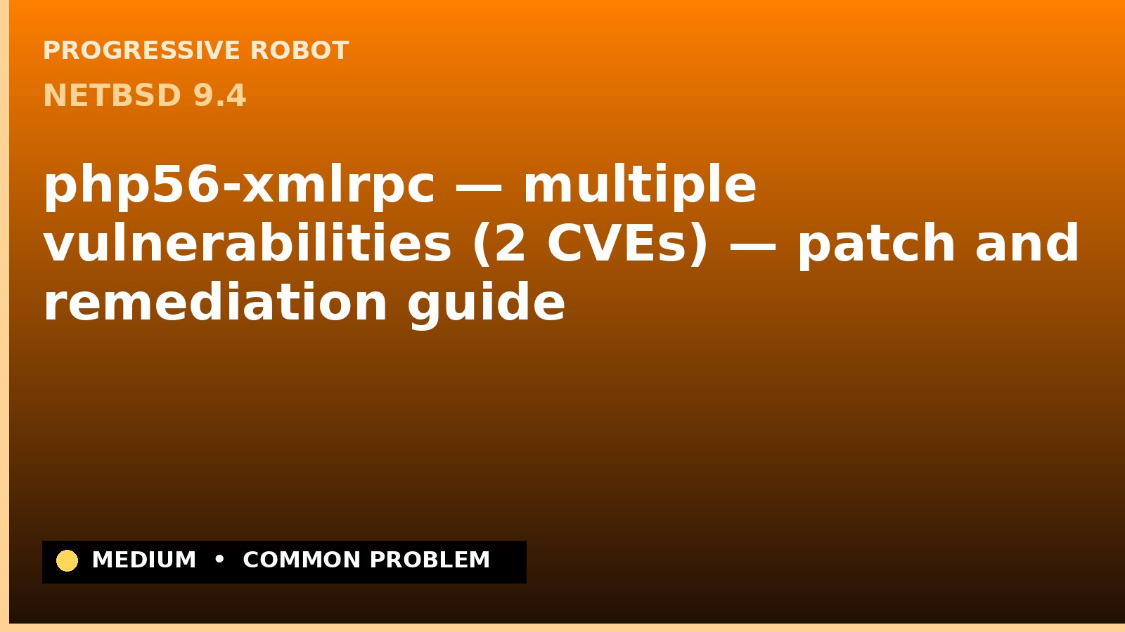 NetBSD 9.4 — php56-xmlrpc — multiple vulnerabilities (2 CVEs) — patch and remediation guide — diagnosis and fix on NetBSD 9.4