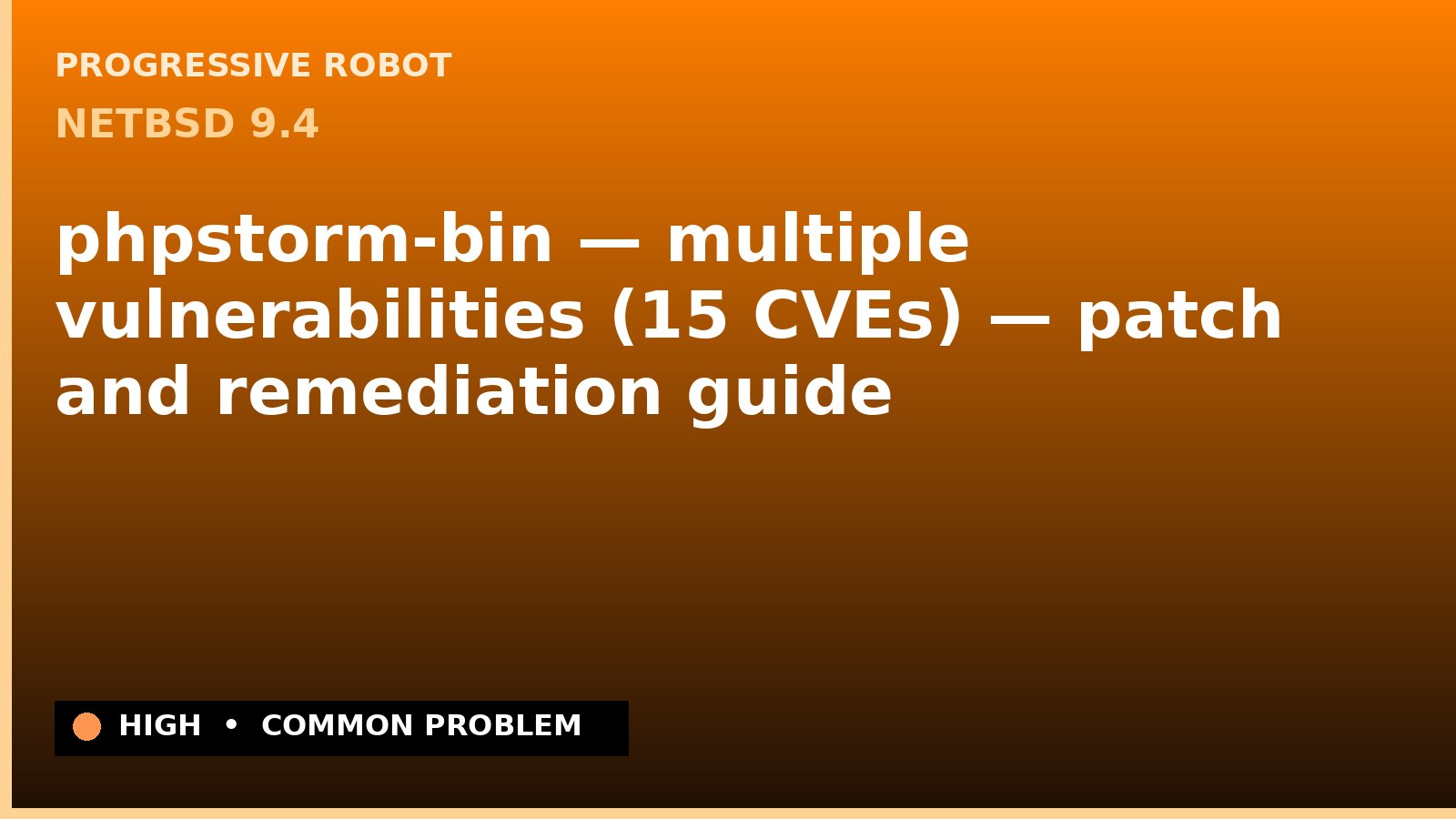 NetBSD 9.4 — phpstorm-bin — multiple vulnerabilities (15 CVEs) — patch and remediation guide — diagnosis and fix on NetBSD 9.4