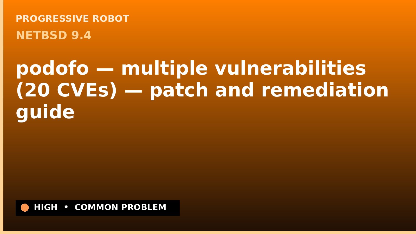 NetBSD 9.4 — podofo — multiple vulnerabilities (20 CVEs) — patch and remediation guide — diagnosis and fix on NetBSD 9.4