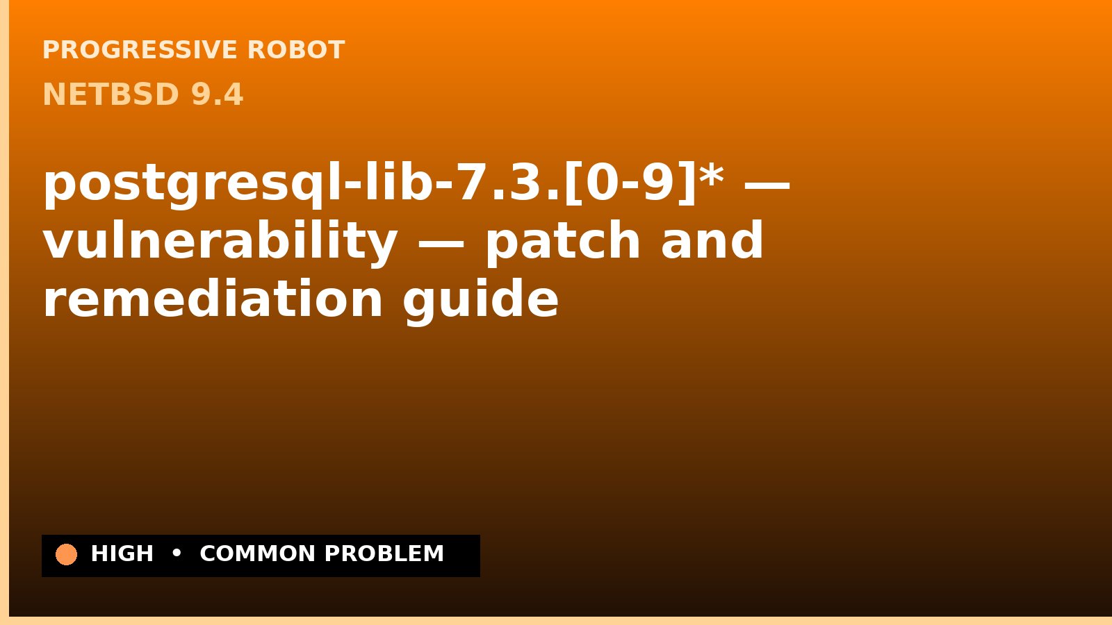NetBSD 9.4 — postgresql-lib-7.3.[0-9]* — vulnerability — patch and remediation guide — diagnosis and fix on NetBSD 9.4