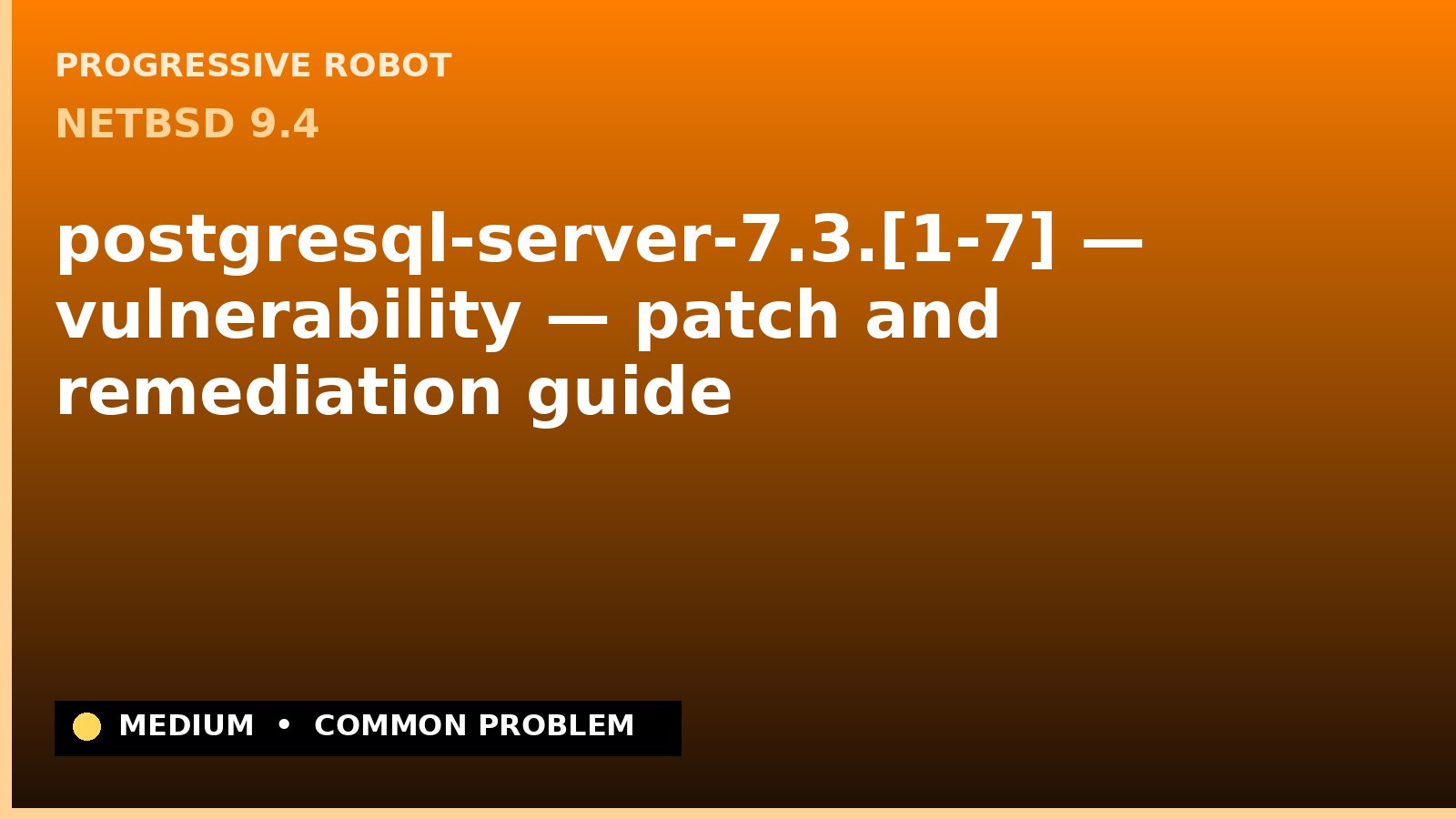 NetBSD 9.4 — postgresql-server-7.3.[1-7] — vulnerability — patch and remediation guide — diagnosis and fix on NetBSD 9.4