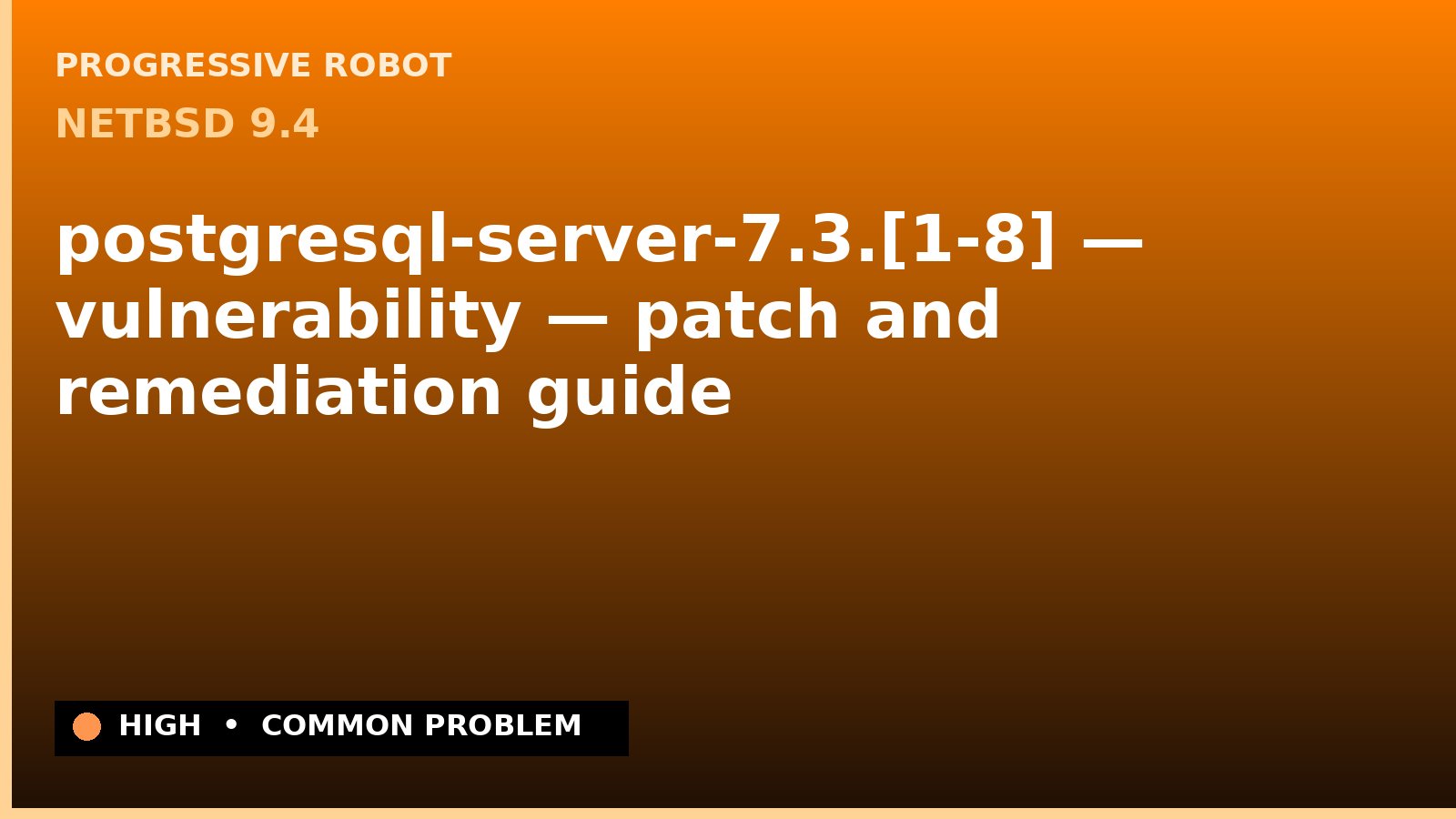 NetBSD 9.4 — postgresql-server-7.3.[1-8] — vulnerability — patch and remediation guide — diagnosis and fix on NetBSD 9.4