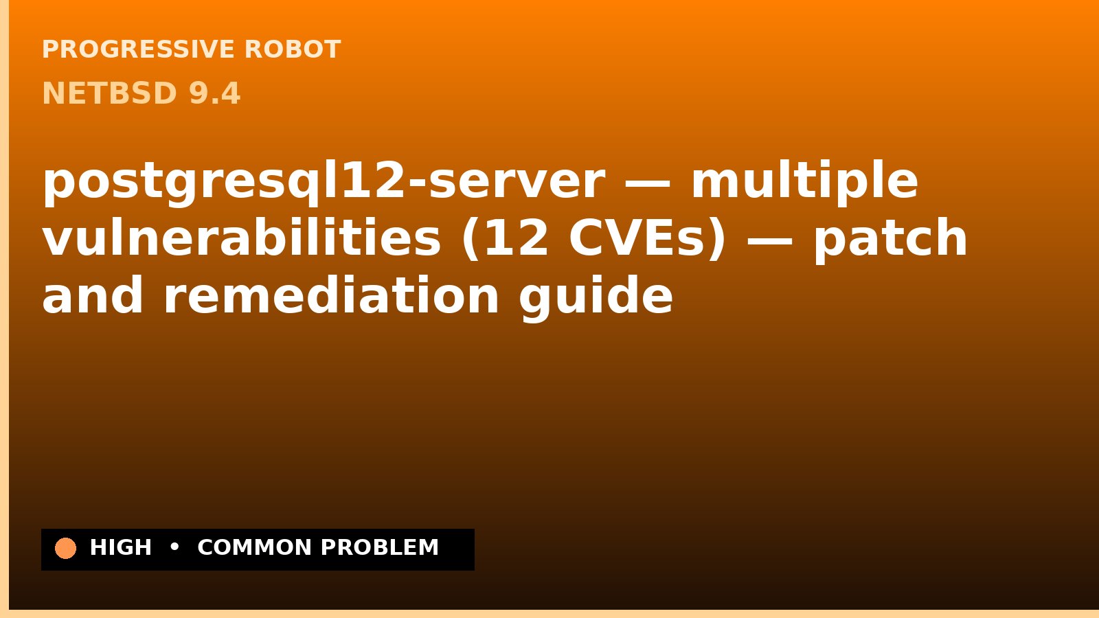 NetBSD 9.4 — postgresql12-server — multiple vulnerabilities (12 CVEs) — patch and remediation guide — diagnosis and fix on NetBSD 9.4