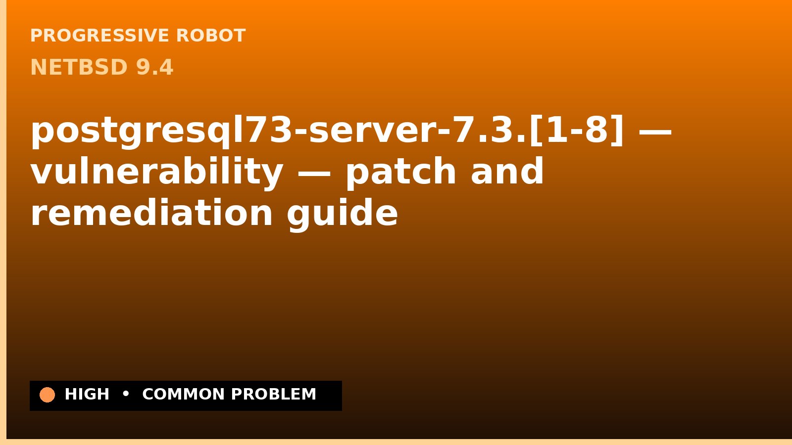 NetBSD 9.4 — postgresql73-server-7.3.[1-8] — vulnerability — patch and remediation guide — diagnosis and fix on NetBSD 9.4