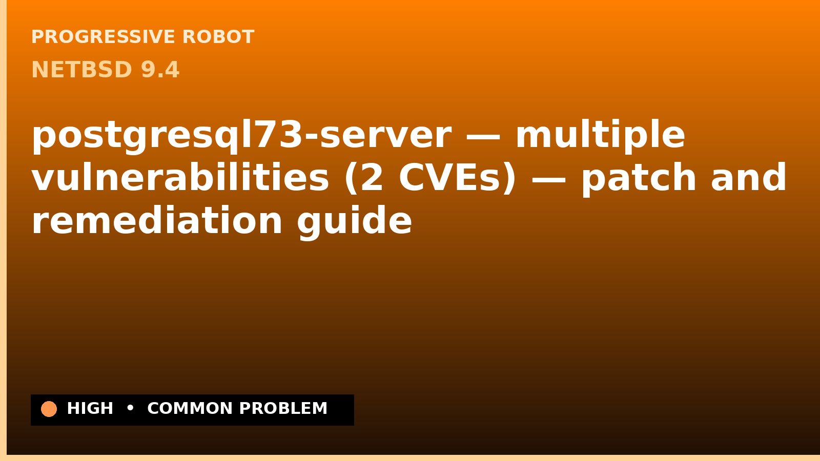 NetBSD 9.4 — postgresql73-server — multiple vulnerabilities (2 CVEs) — patch and remediation guide — diagnosis and fix on NetBSD 9.4