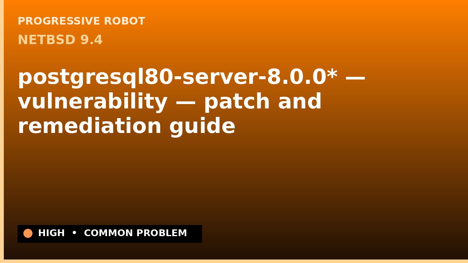 NetBSD 9.4 — postgresql80-server-8.0.0* — vulnerability — patch and remediation guide — diagnosis and fix on NetBSD 9.4