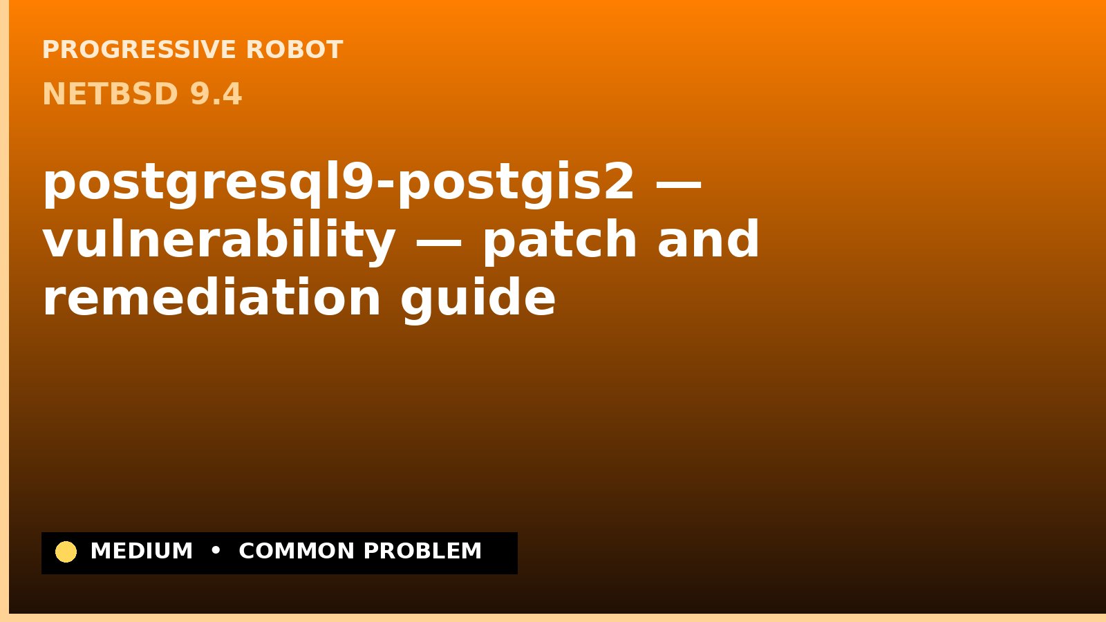 NetBSD 9.4 — postgresql9-postgis2 — vulnerability — patch and remediation guide — diagnosis and fix on NetBSD 9.4