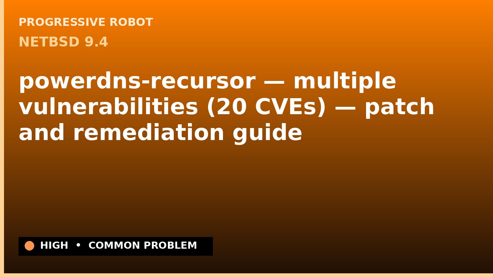NetBSD 9.4 — powerdns-recursor — multiple vulnerabilities (20 CVEs) — patch and remediation guide — diagnosis and fix on NetBSD 9.4
