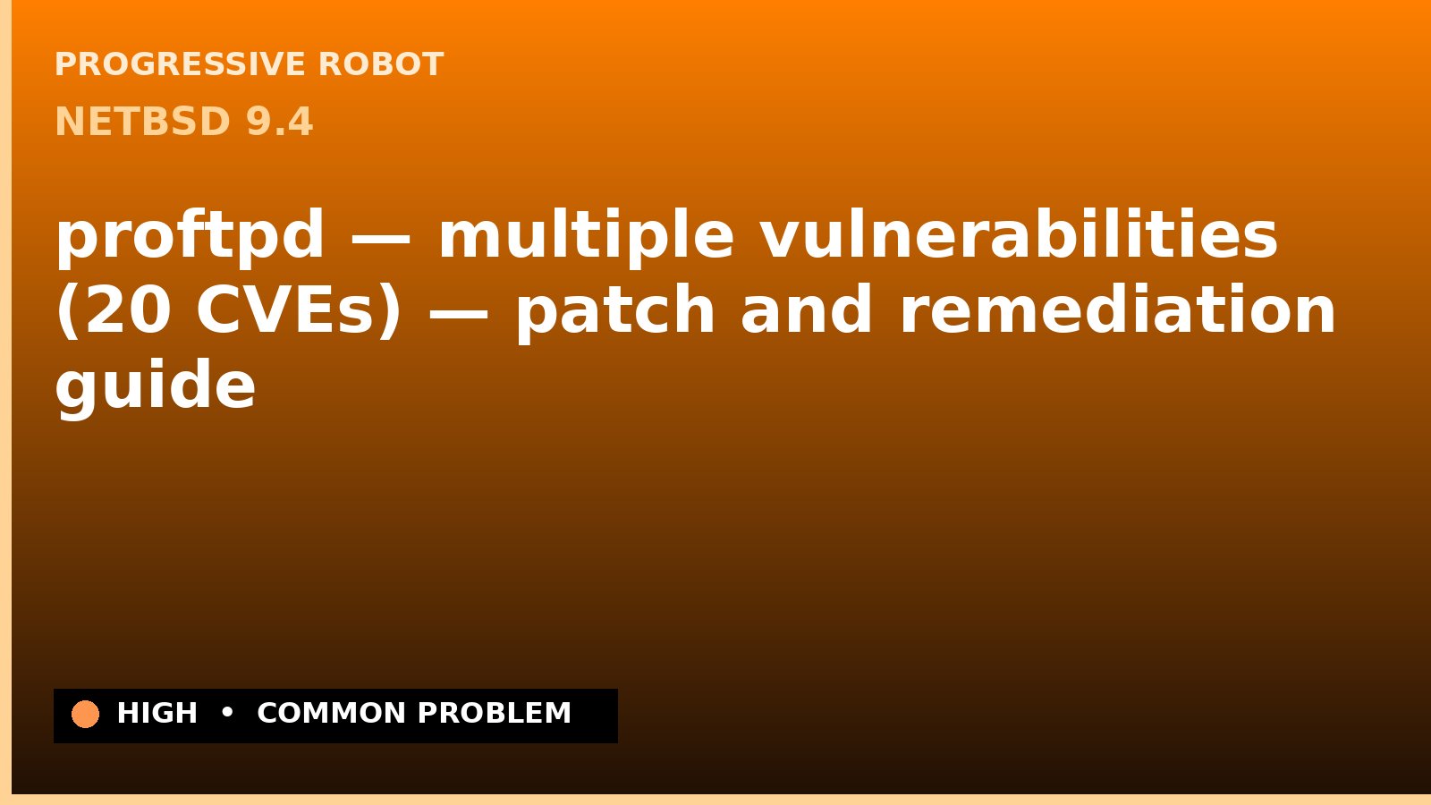 NetBSD 9.4 — proftpd — multiple vulnerabilities (20 CVEs) — patch and remediation guide — diagnosis and fix on NetBSD 9.4