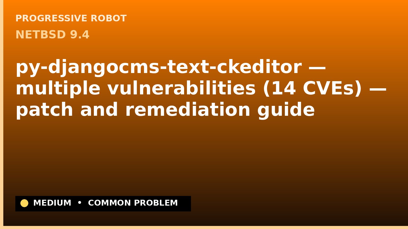 NetBSD 9.4 — py-djangocms-text-ckeditor — multiple vulnerabilities (14 CVEs) — patch and remediation guide — diagnosis and fix on NetBSD 9.4