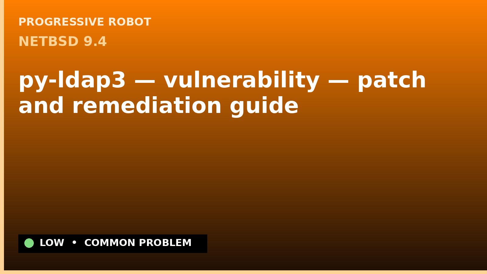 NetBSD 9.4 — py-ldap3 — vulnerability — patch and remediation guide — diagnosis and fix on NetBSD 9.4
