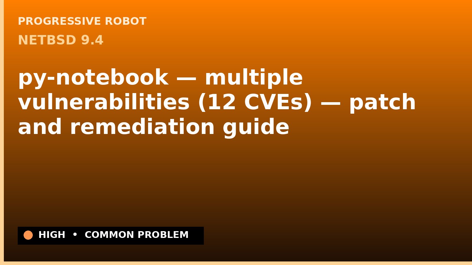 NetBSD 9.4 — py-notebook — multiple vulnerabilities (12 CVEs) — patch and remediation guide — diagnosis and fix on NetBSD 9.4
