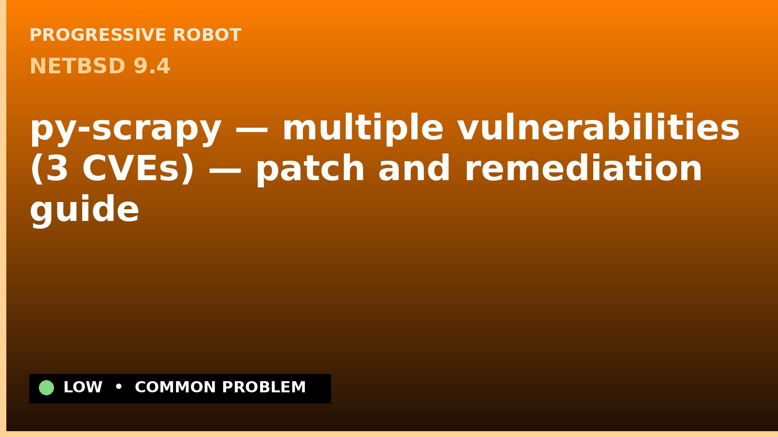 NetBSD 9.4 — py-scrapy — multiple vulnerabilities (3 CVEs) — patch and remediation guide — diagnosis and fix on NetBSD 9.4
