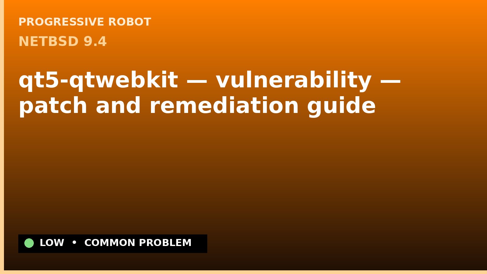 NetBSD 9.4 — qt5-qtwebkit — vulnerability — patch and remediation guide — diagnosis and fix on NetBSD 9.4