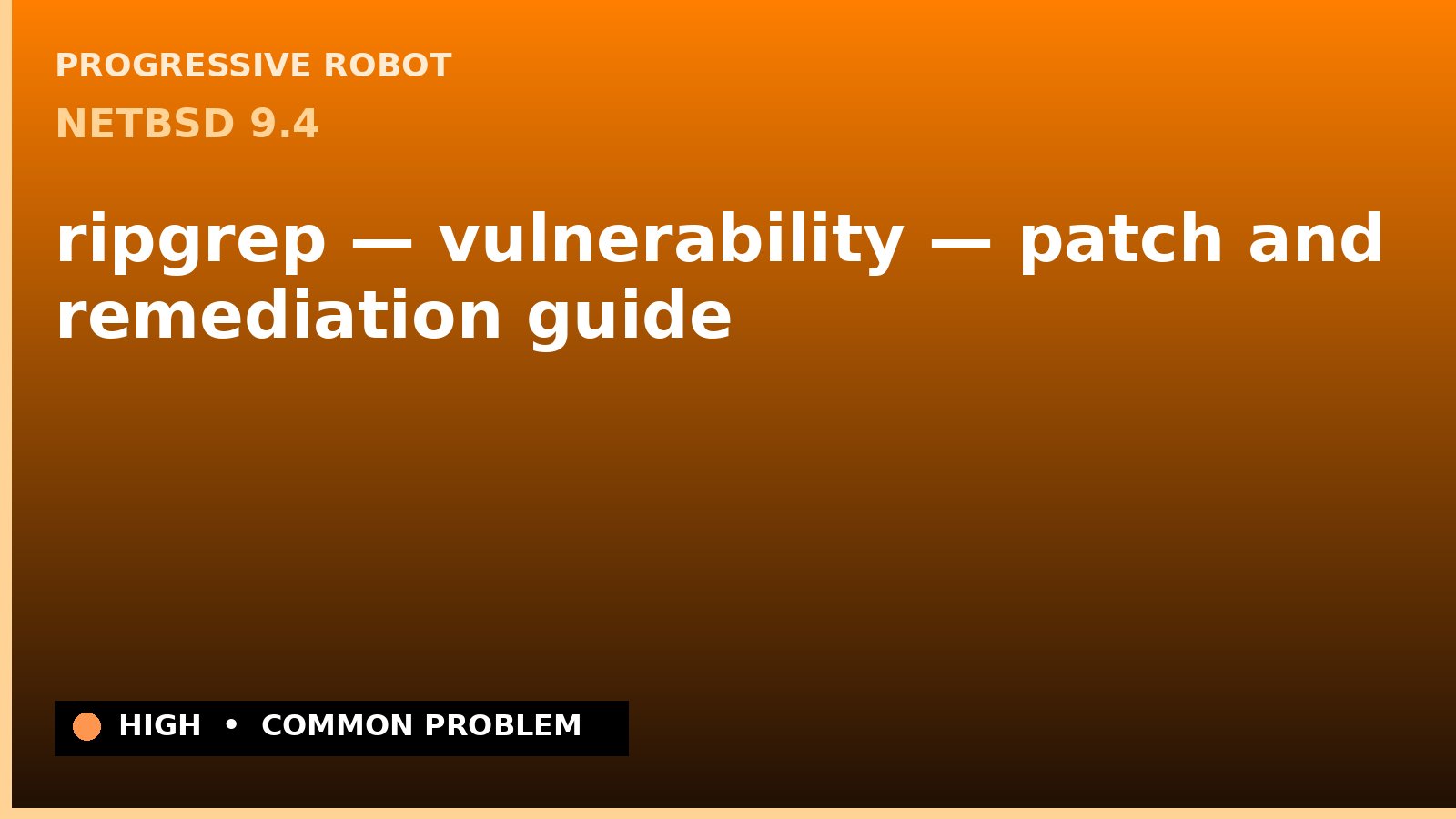 NetBSD 9.4 — ripgrep — vulnerability — patch and remediation guide — diagnosis and fix on NetBSD 9.4