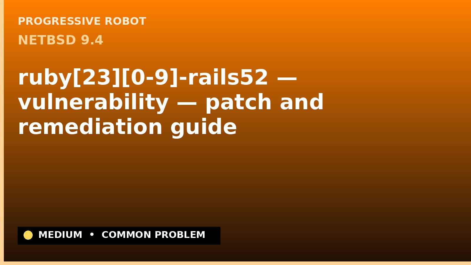 NetBSD 9.4 — ruby[23][0-9]-rails52 — vulnerability — patch and remediation guide — diagnosis and fix on NetBSD 9.4
