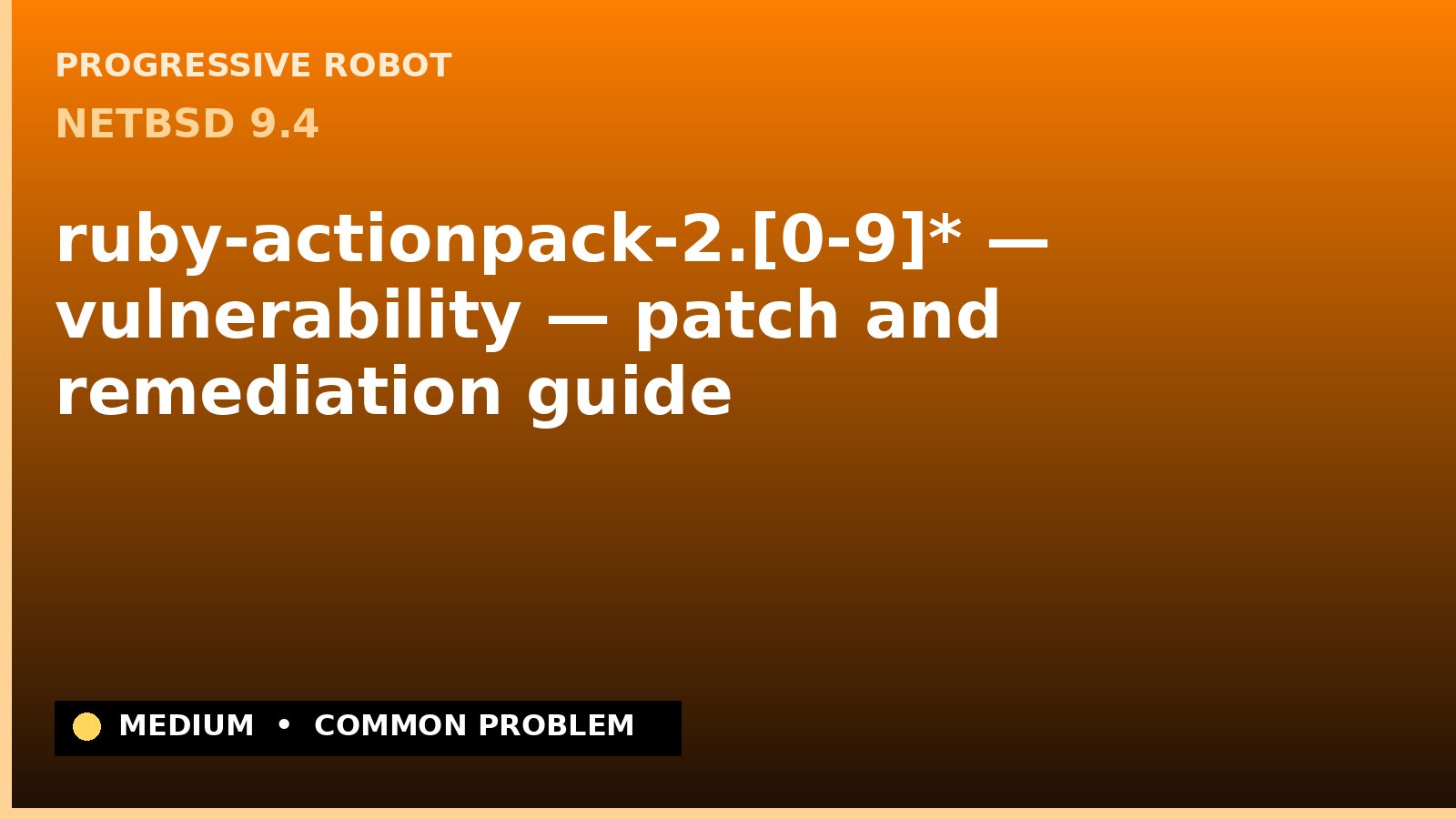 NetBSD 9.4 — ruby-actionpack-2.[0-9]* — vulnerability — patch and remediation guide — diagnosis and fix on NetBSD 9.4