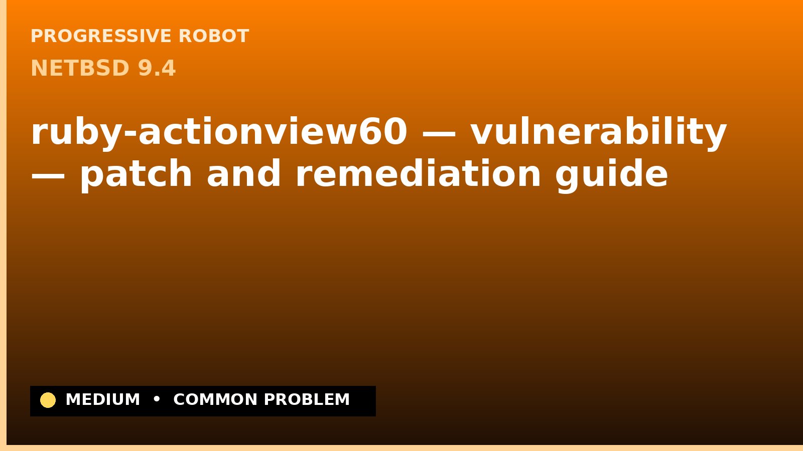 NetBSD 9.4 — ruby-actionview60 — vulnerability — patch and remediation guide — diagnosis and fix on NetBSD 9.4