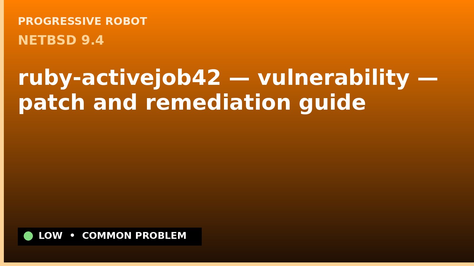 NetBSD 9.4 — ruby-activejob42 — vulnerability — patch and remediation guide — diagnosis and fix on NetBSD 9.4