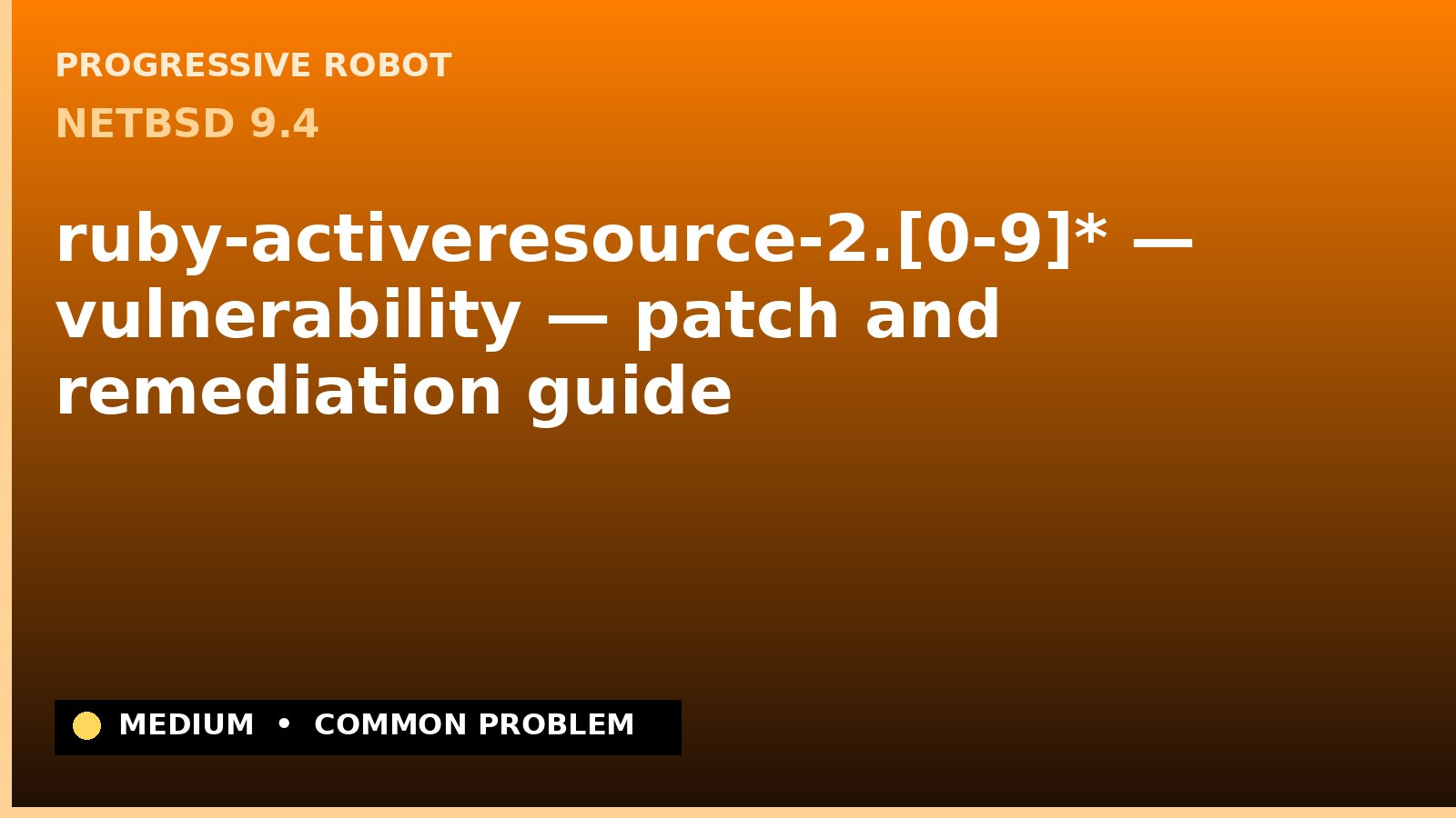 NetBSD 9.4 — ruby-activeresource-2.[0-9]* — vulnerability — patch and remediation guide — diagnosis and fix on NetBSD 9.4