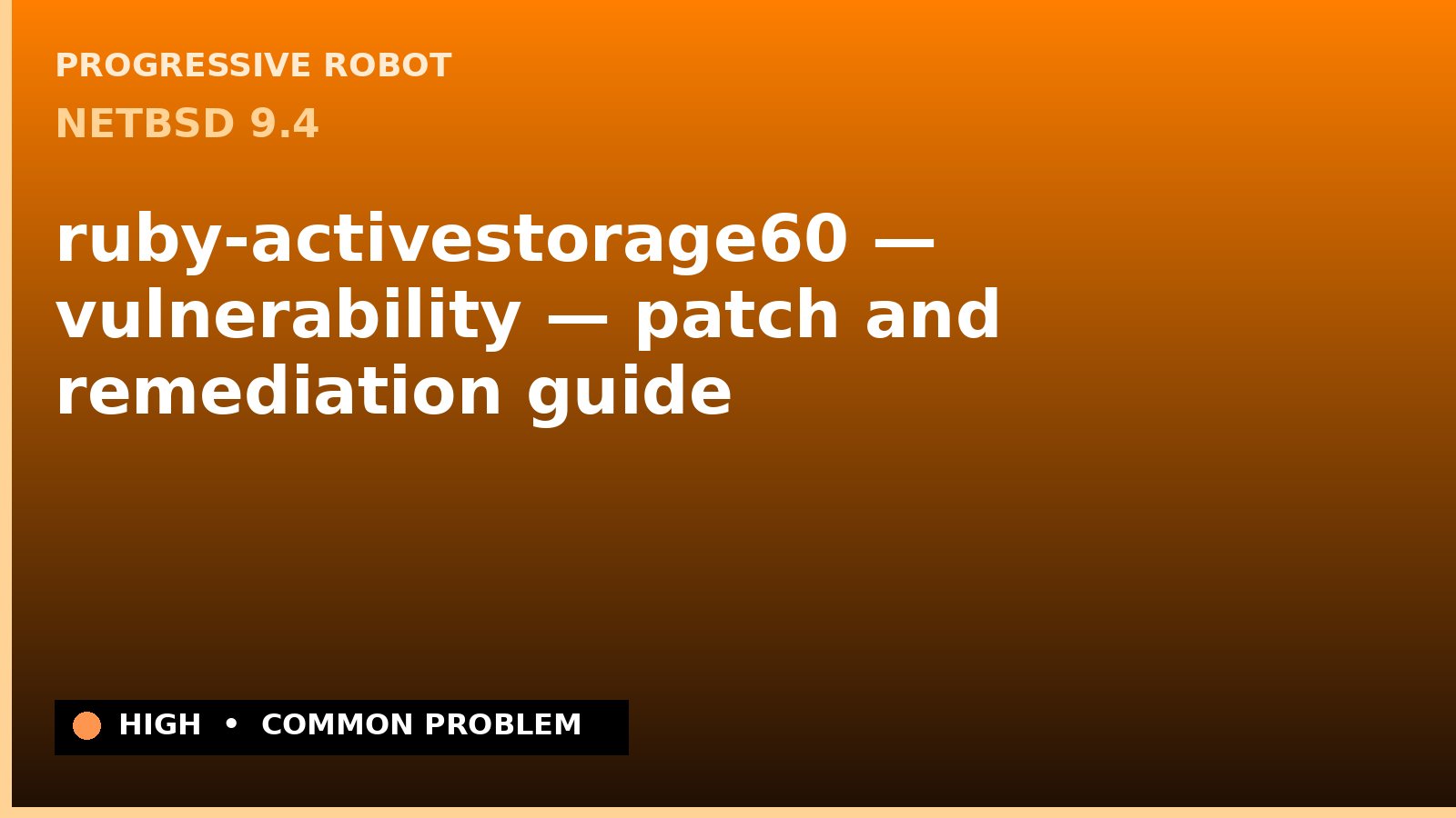 NetBSD 9.4 — ruby-activestorage60 — vulnerability — patch and remediation guide — diagnosis and fix on NetBSD 9.4