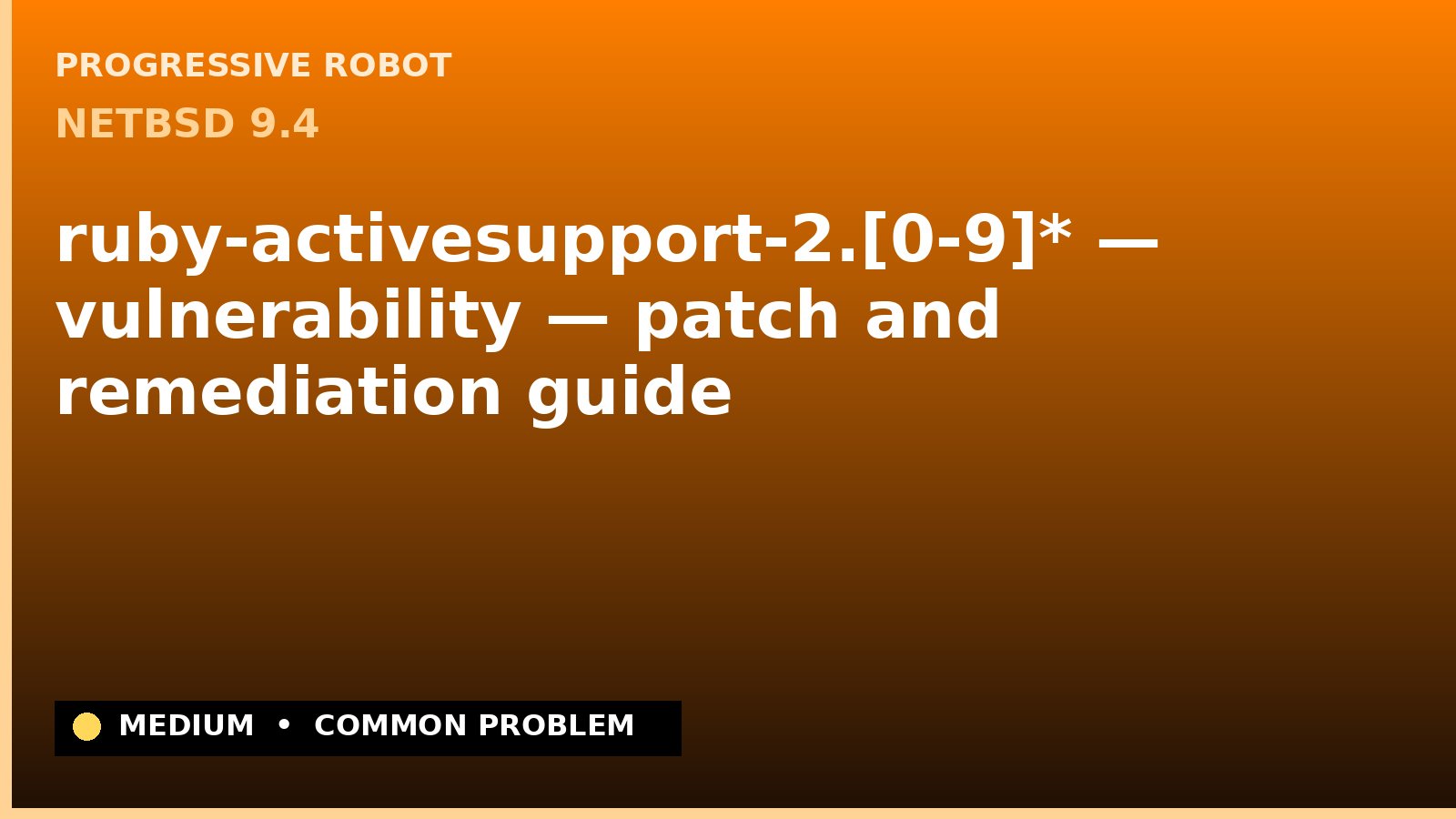 NetBSD 9.4 — ruby-activesupport-2.[0-9]* — vulnerability — patch and remediation guide — diagnosis and fix on NetBSD 9.4