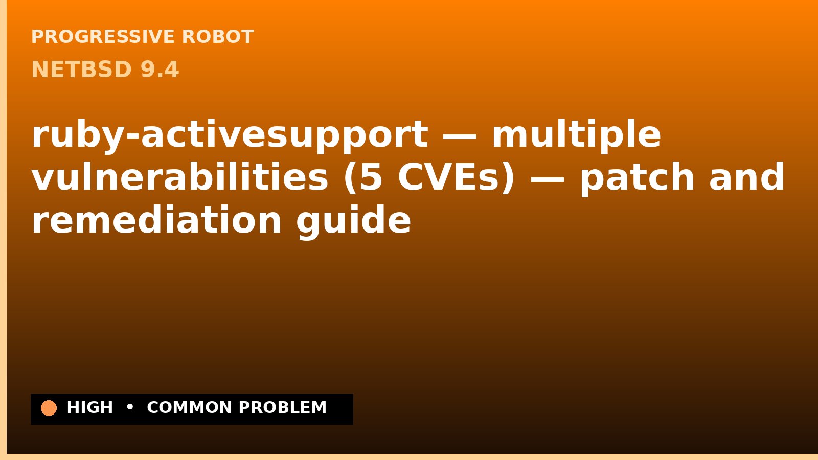 NetBSD 9.4 — ruby-activesupport — multiple vulnerabilities (5 CVEs) — patch and remediation guide — diagnosis and fix on NetBSD 9.4