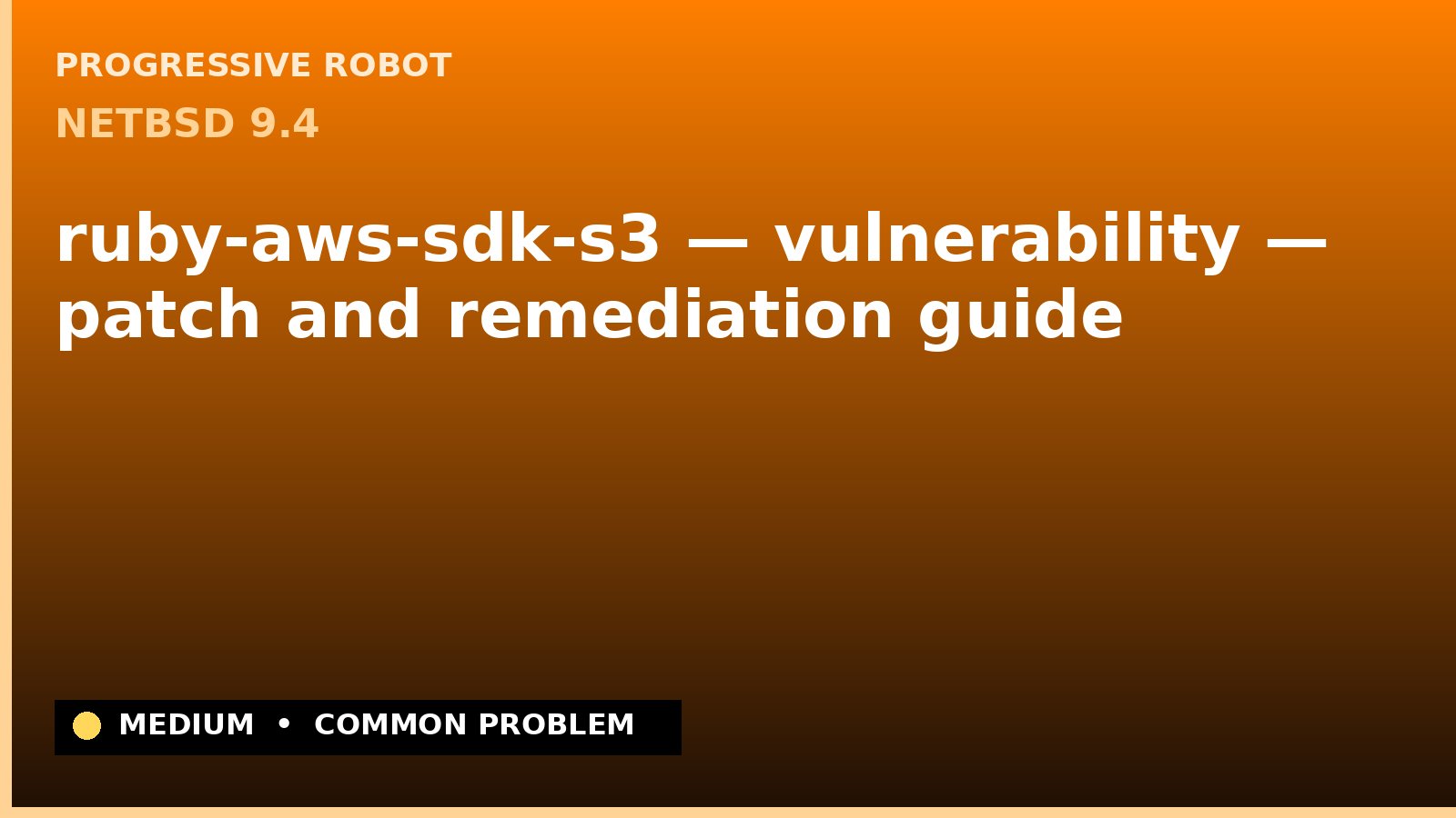 NetBSD 9.4 — ruby-aws-sdk-s3 — vulnerability — patch and remediation guide — diagnosis and fix on NetBSD 9.4