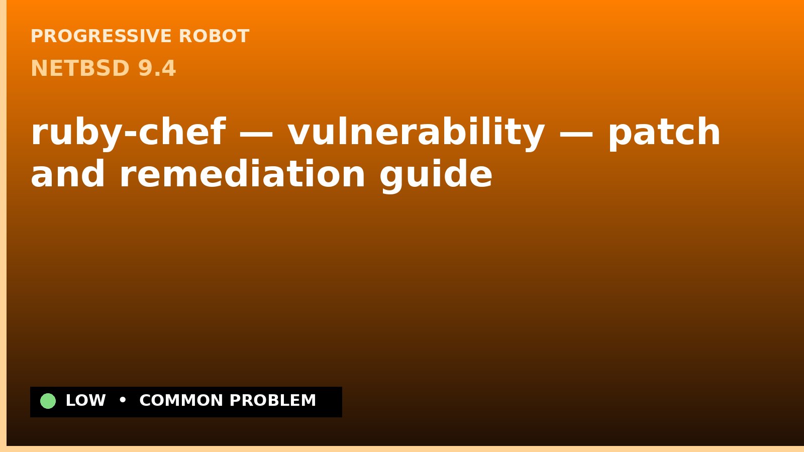 NetBSD 9.4 — ruby-chef — vulnerability — patch and remediation guide — diagnosis and fix on NetBSD 9.4