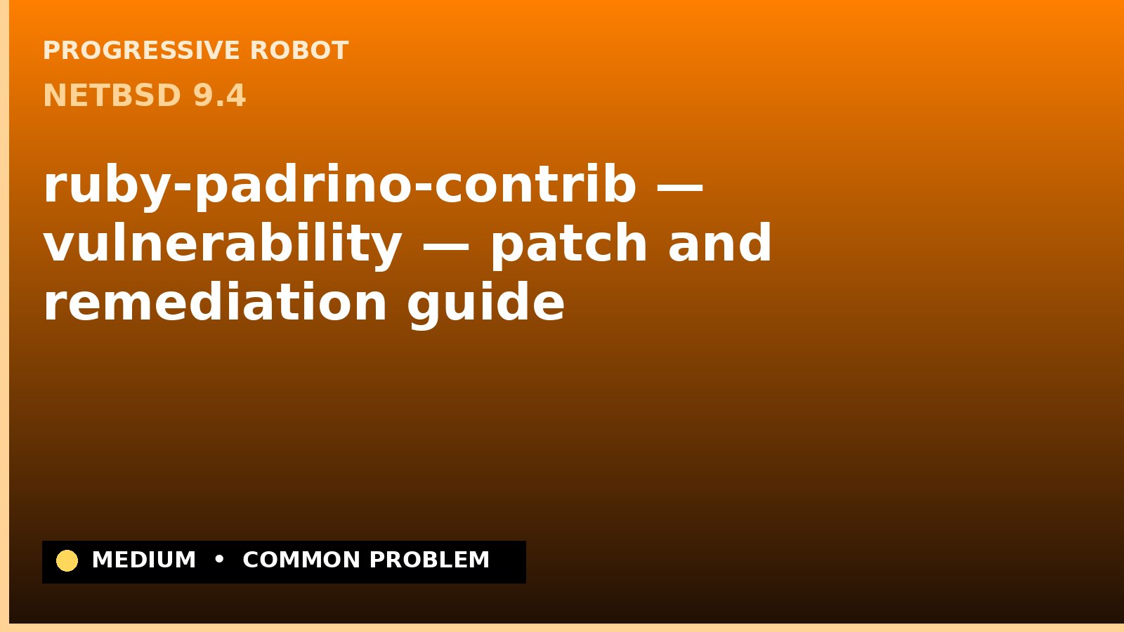 NetBSD 9.4 — ruby-padrino-contrib — vulnerability — patch and remediation guide — diagnosis and fix on NetBSD 9.4