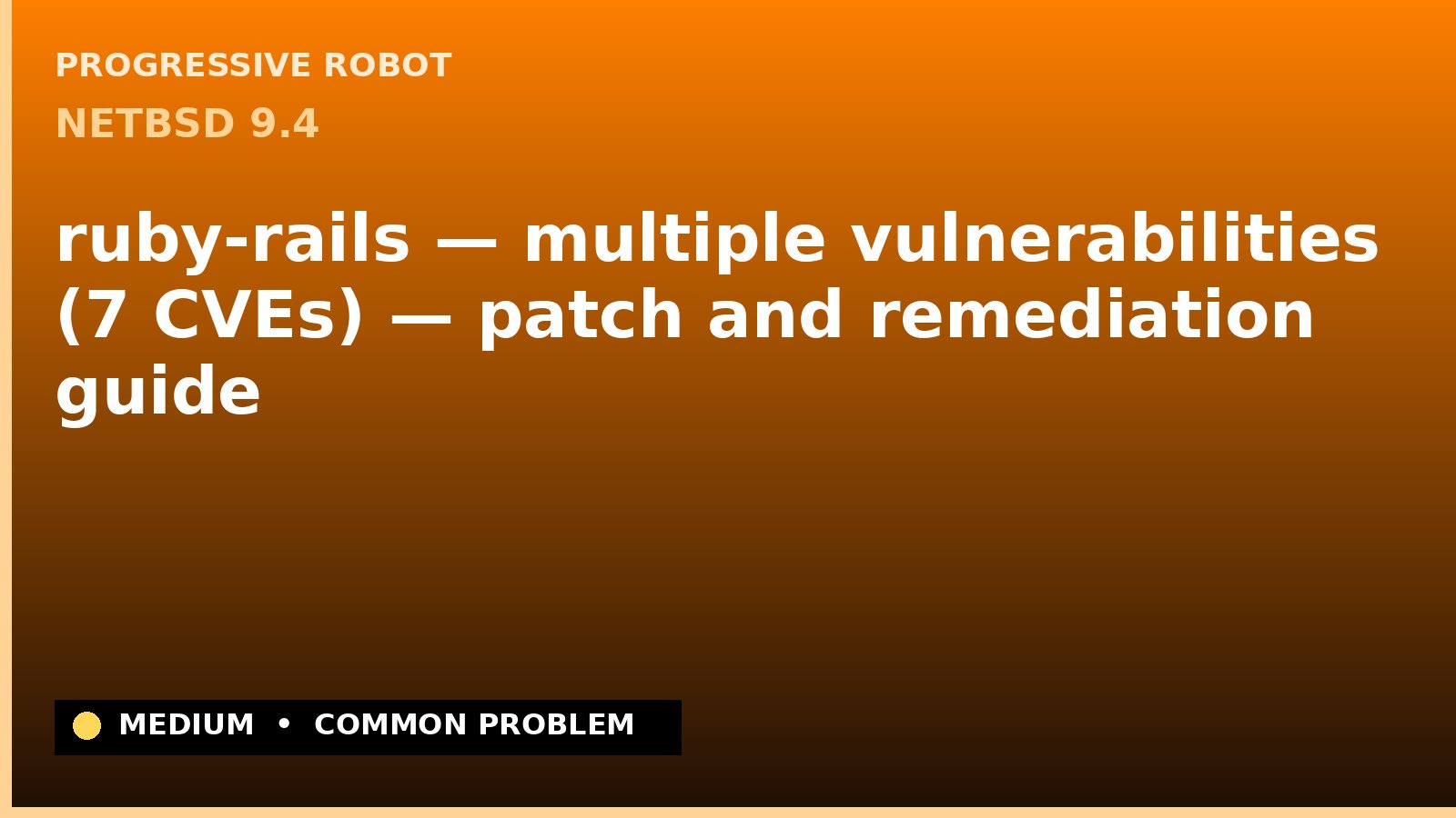 NetBSD 9.4 — ruby-rails — multiple vulnerabilities (7 CVEs) — patch and remediation guide — diagnosis and fix on NetBSD 9.4