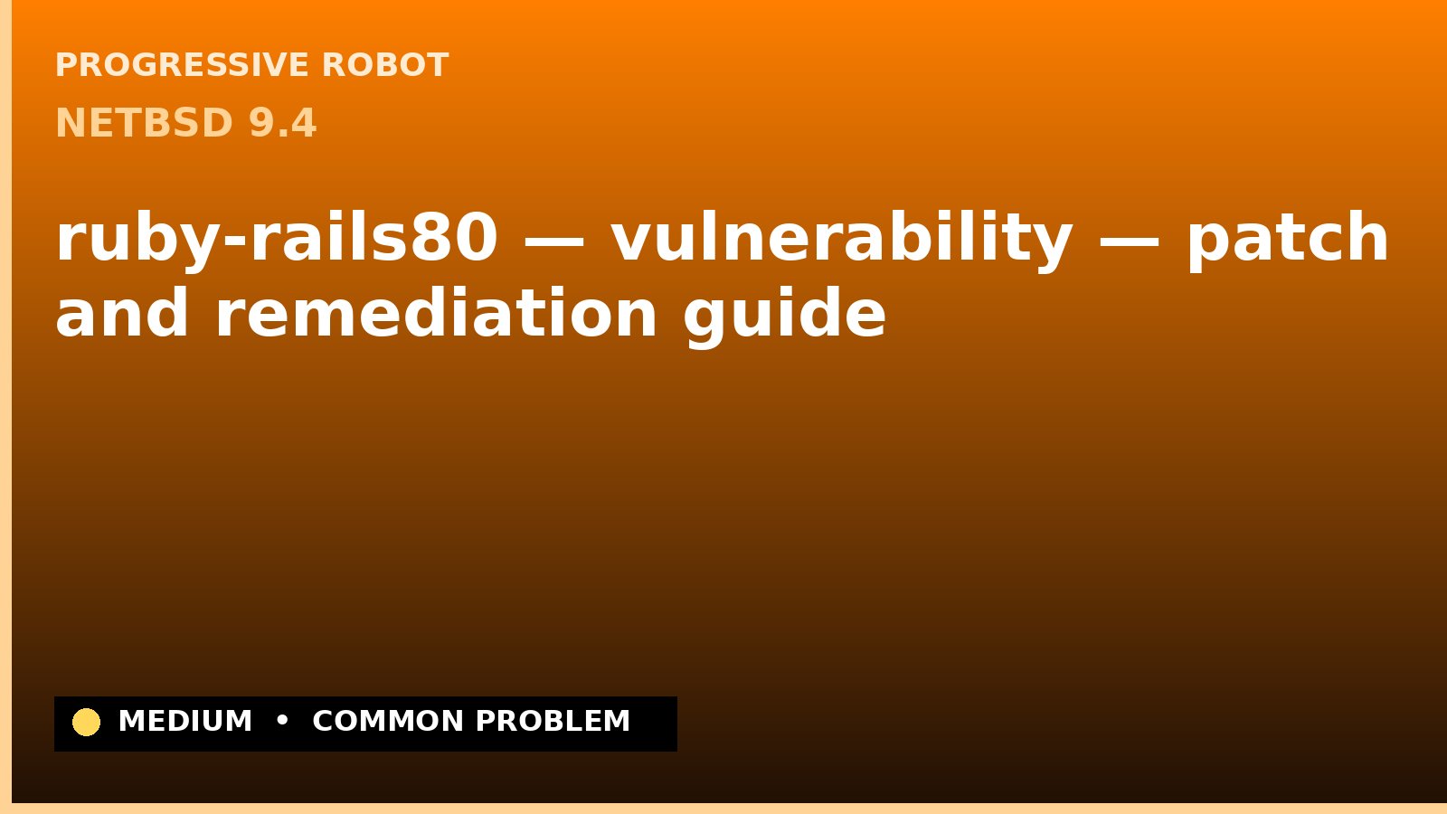 NetBSD 9.4 — ruby-rails80 — vulnerability — patch and remediation guide — diagnosis and fix on NetBSD 9.4