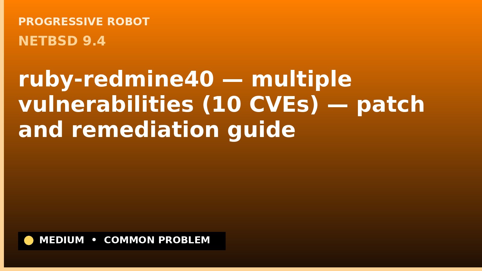 NetBSD 9.4 — ruby-redmine40 — multiple vulnerabilities (10 CVEs) — patch and remediation guide — diagnosis and fix on NetBSD 9.4