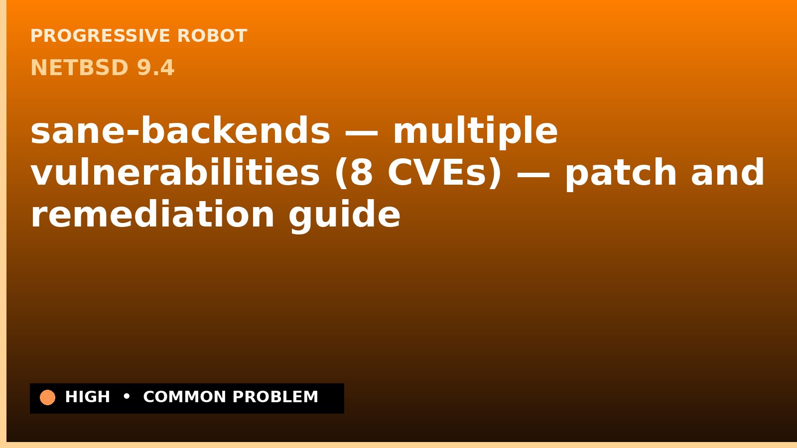 NetBSD 9.4 — sane-backends — multiple vulnerabilities (8 CVEs) — patch and remediation guide — diagnosis and fix on NetBSD 9.4