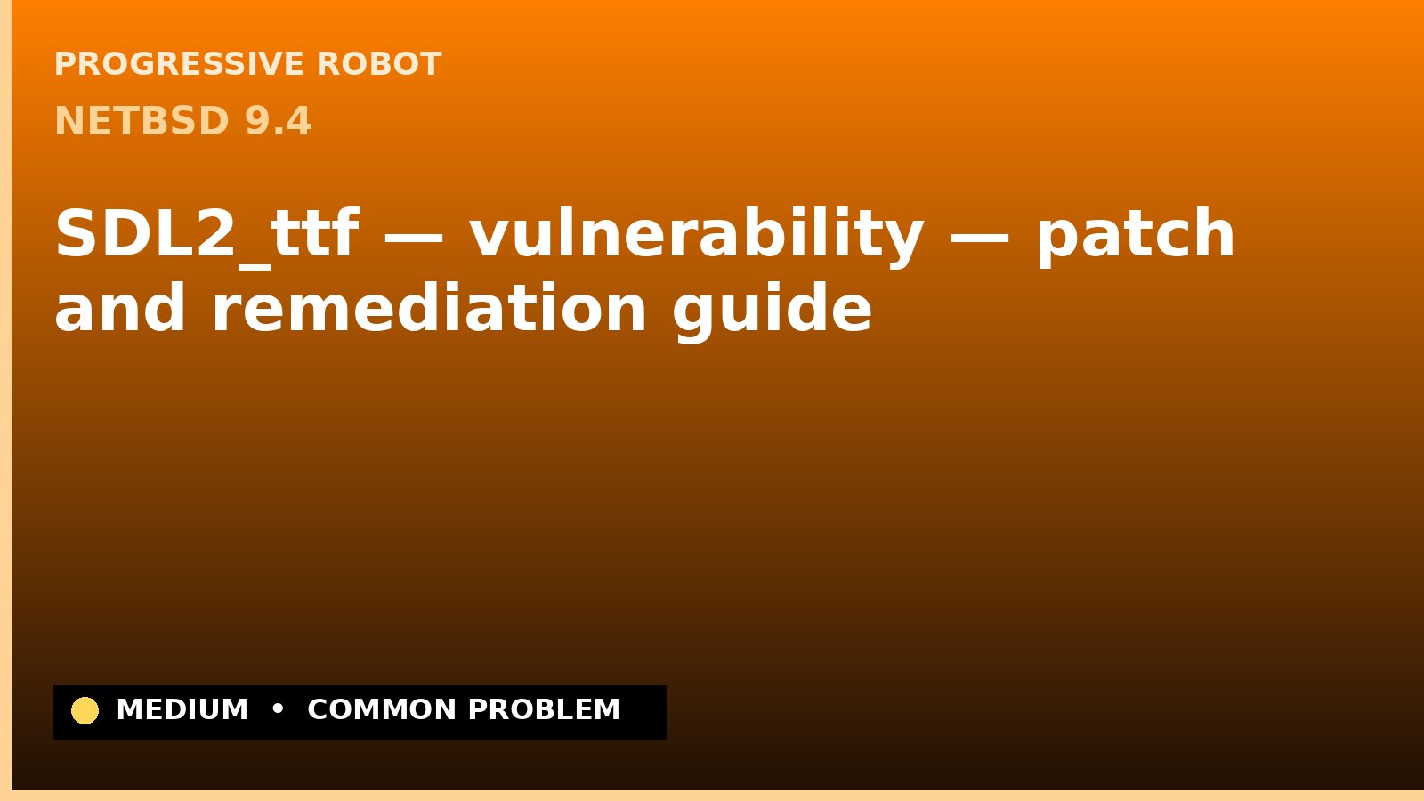 NetBSD 9.4 — SDL2_ttf — vulnerability — patch and remediation guide — diagnosis and fix on NetBSD 9.4