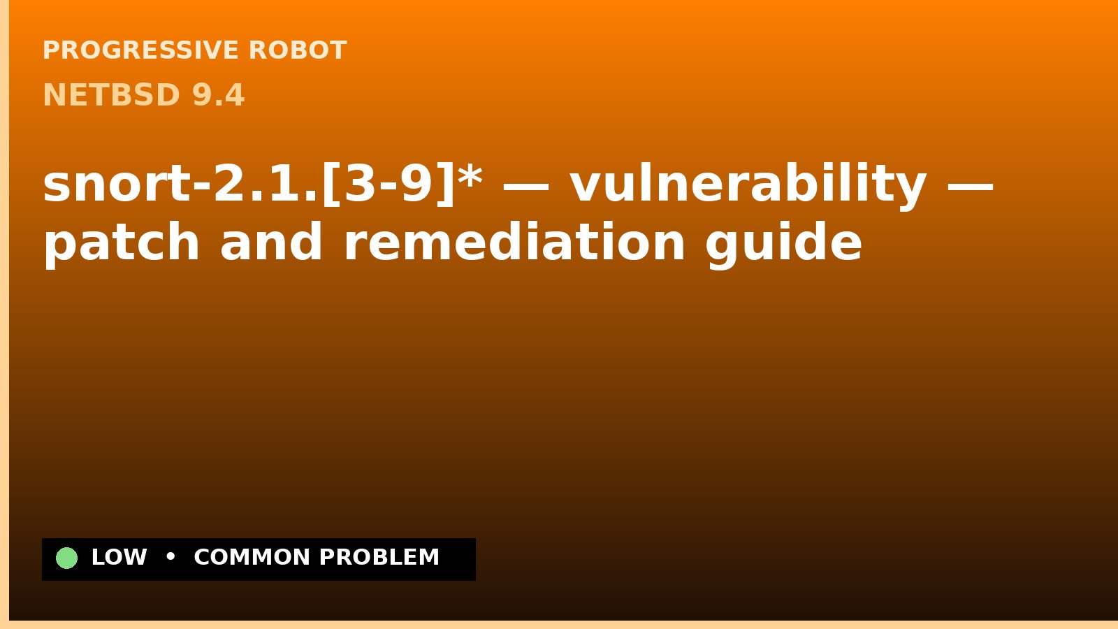NetBSD 9.4 — snort-2.1.[3-9]* — vulnerability — patch and remediation guide — diagnosis and fix on NetBSD 9.4