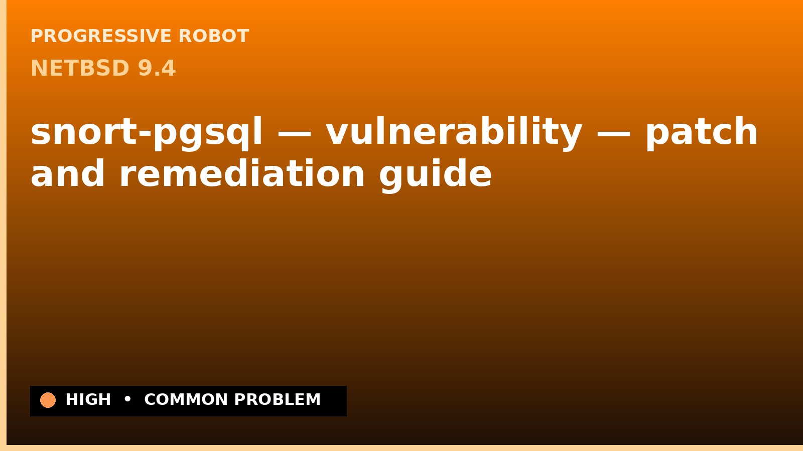 NetBSD 9.4 — snort-pgsql — vulnerability — patch and remediation guide — diagnosis and fix on NetBSD 9.4