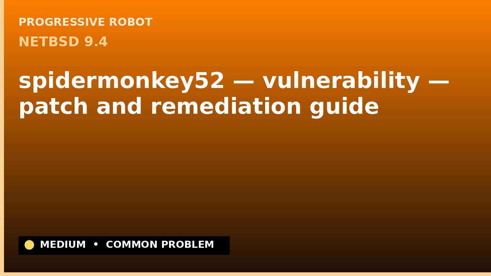 NetBSD 9.4 — spidermonkey52 — vulnerability — patch and remediation guide — diagnosis and fix on NetBSD 9.4