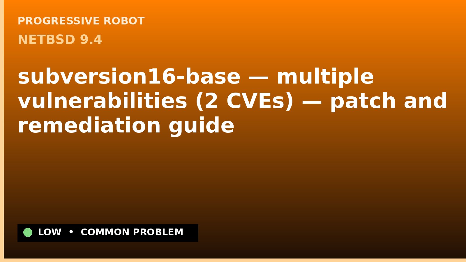 NetBSD 9.4 — subversion16-base — multiple vulnerabilities (2 CVEs) — patch and remediation guide — diagnosis and fix on NetBSD 9.4