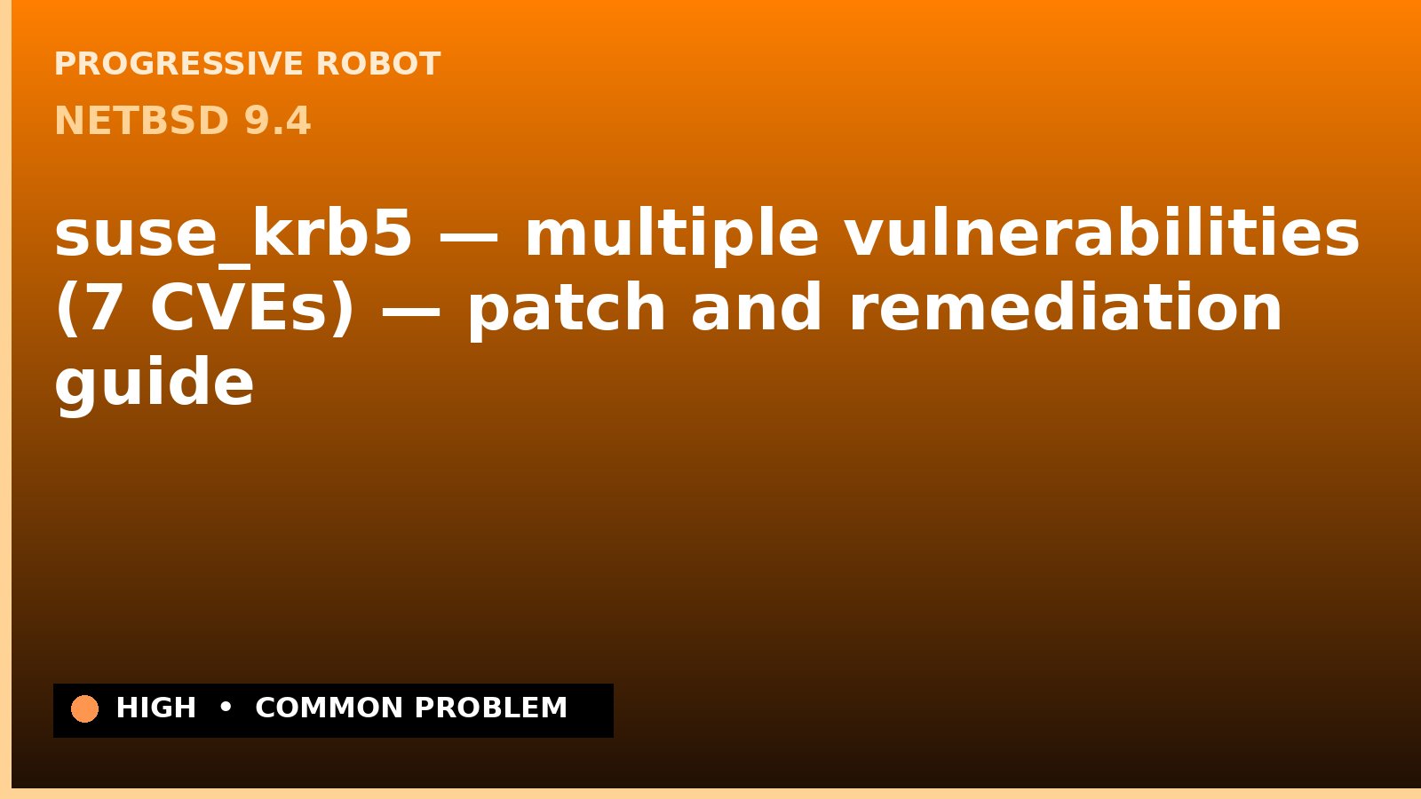 NetBSD 9.4 — suse_krb5 — multiple vulnerabilities (7 CVEs) — patch and remediation guide — diagnosis and fix on NetBSD 9.4