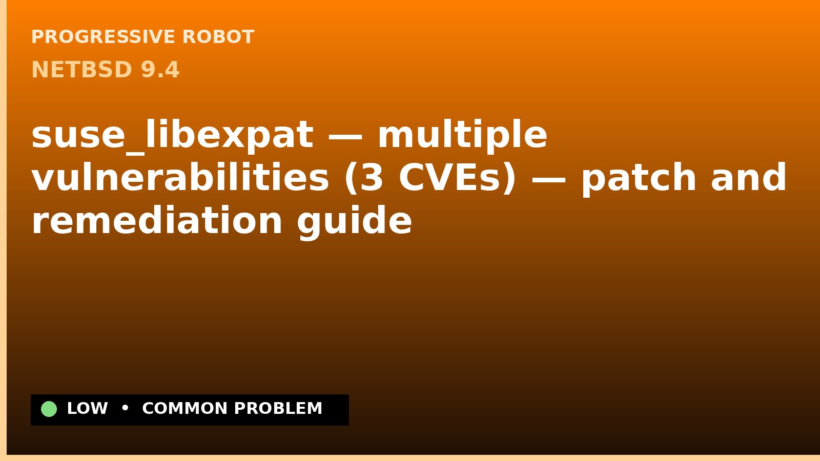 NetBSD 9.4 — suse_libexpat — multiple vulnerabilities (3 CVEs) — patch and remediation guide — diagnosis and fix on NetBSD 9.4