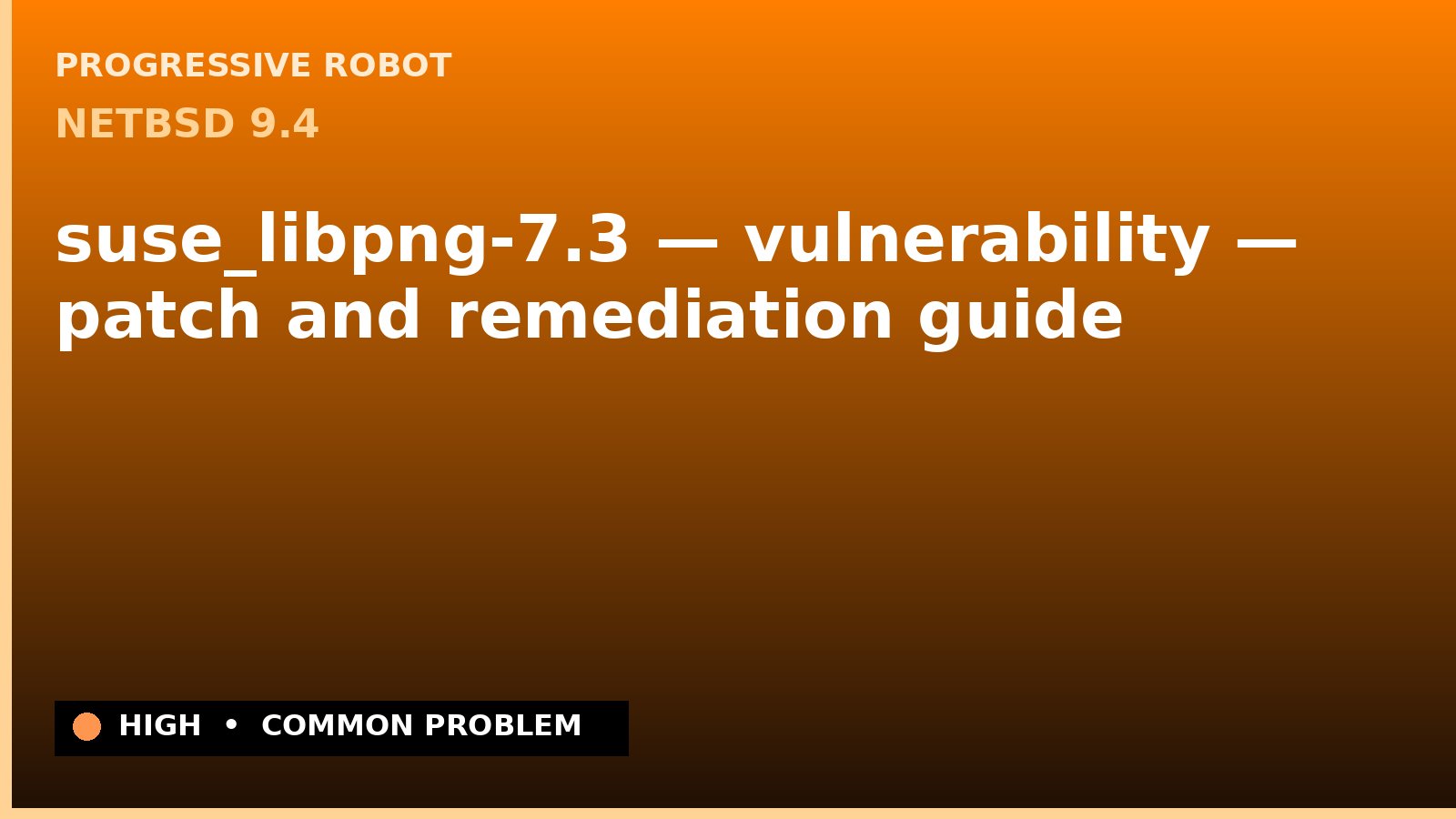 NetBSD 9.4 — suse_libpng-7.3 — vulnerability — patch and remediation guide — diagnosis and fix on NetBSD 9.4