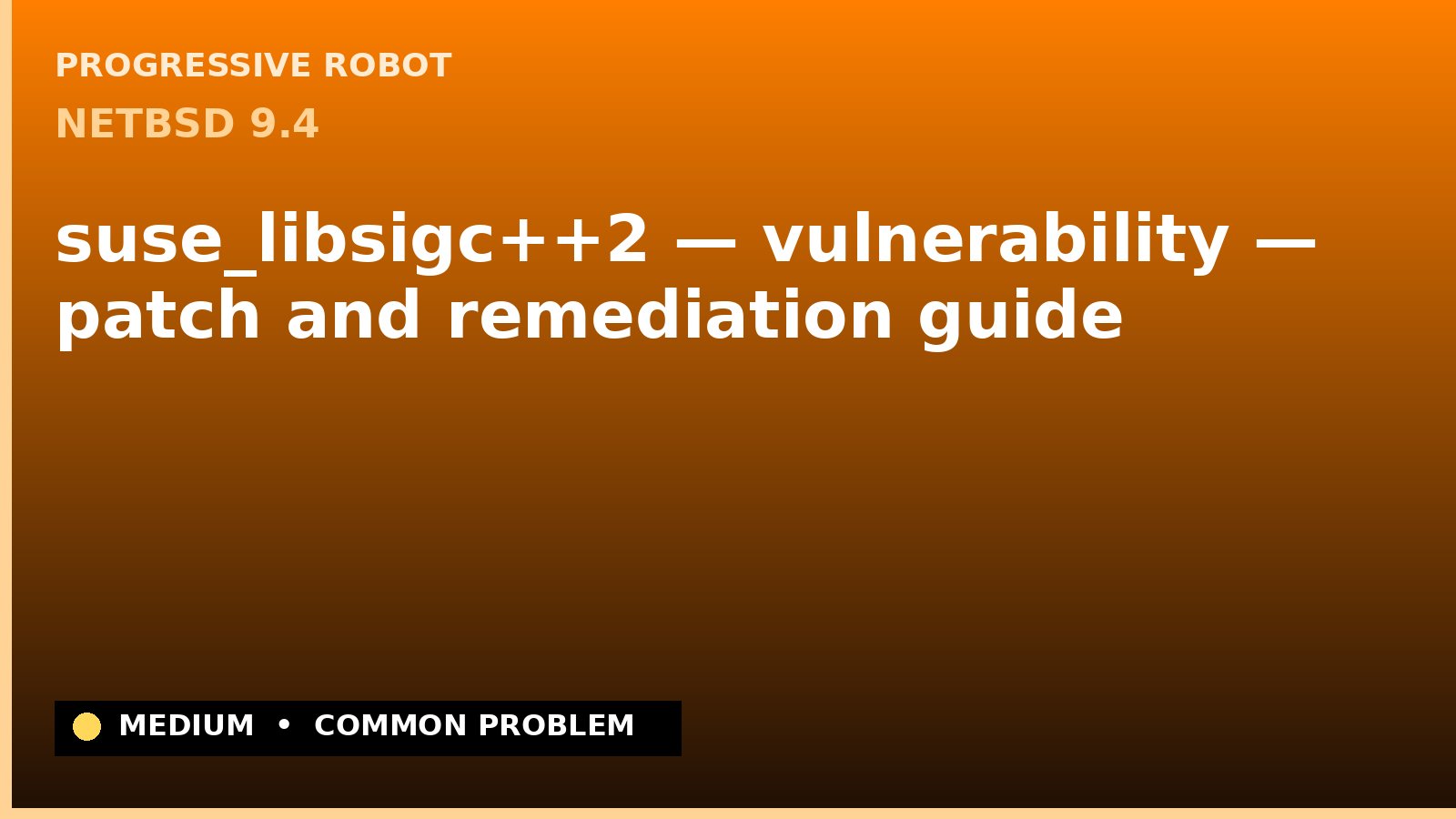 NetBSD 9.4 — suse_libsigc++2 — vulnerability — patch and remediation guide — diagnosis and fix on NetBSD 9.4