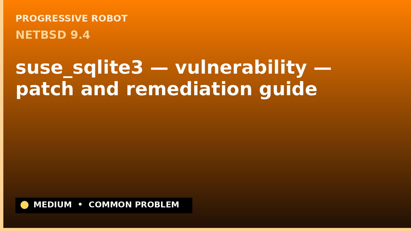 NetBSD 9.4 — suse_sqlite3 — vulnerability — patch and remediation guide — diagnosis and fix on NetBSD 9.4