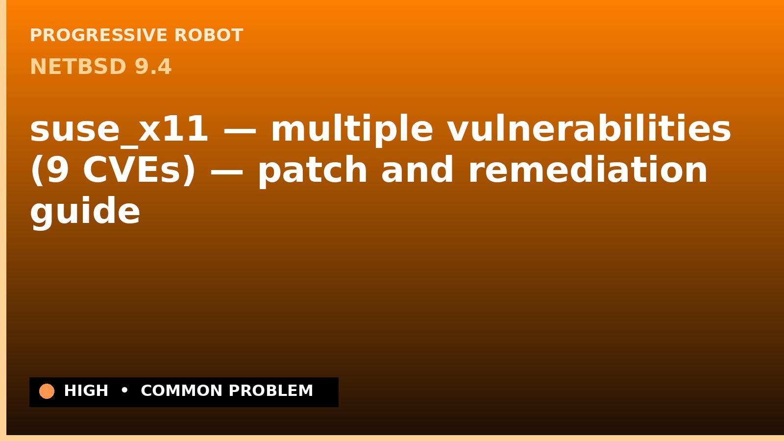 NetBSD 9.4 — suse_x11 — multiple vulnerabilities (9 CVEs) — patch and remediation guide — diagnosis and fix on NetBSD 9.4