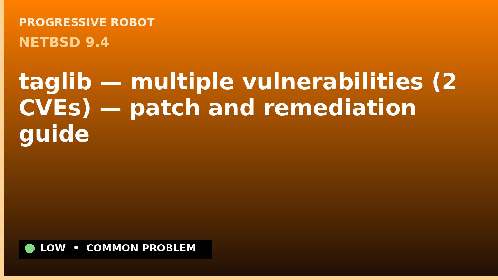 NetBSD 9.4 — taglib — multiple vulnerabilities (2 CVEs) — patch and remediation guide — diagnosis and fix on NetBSD 9.4