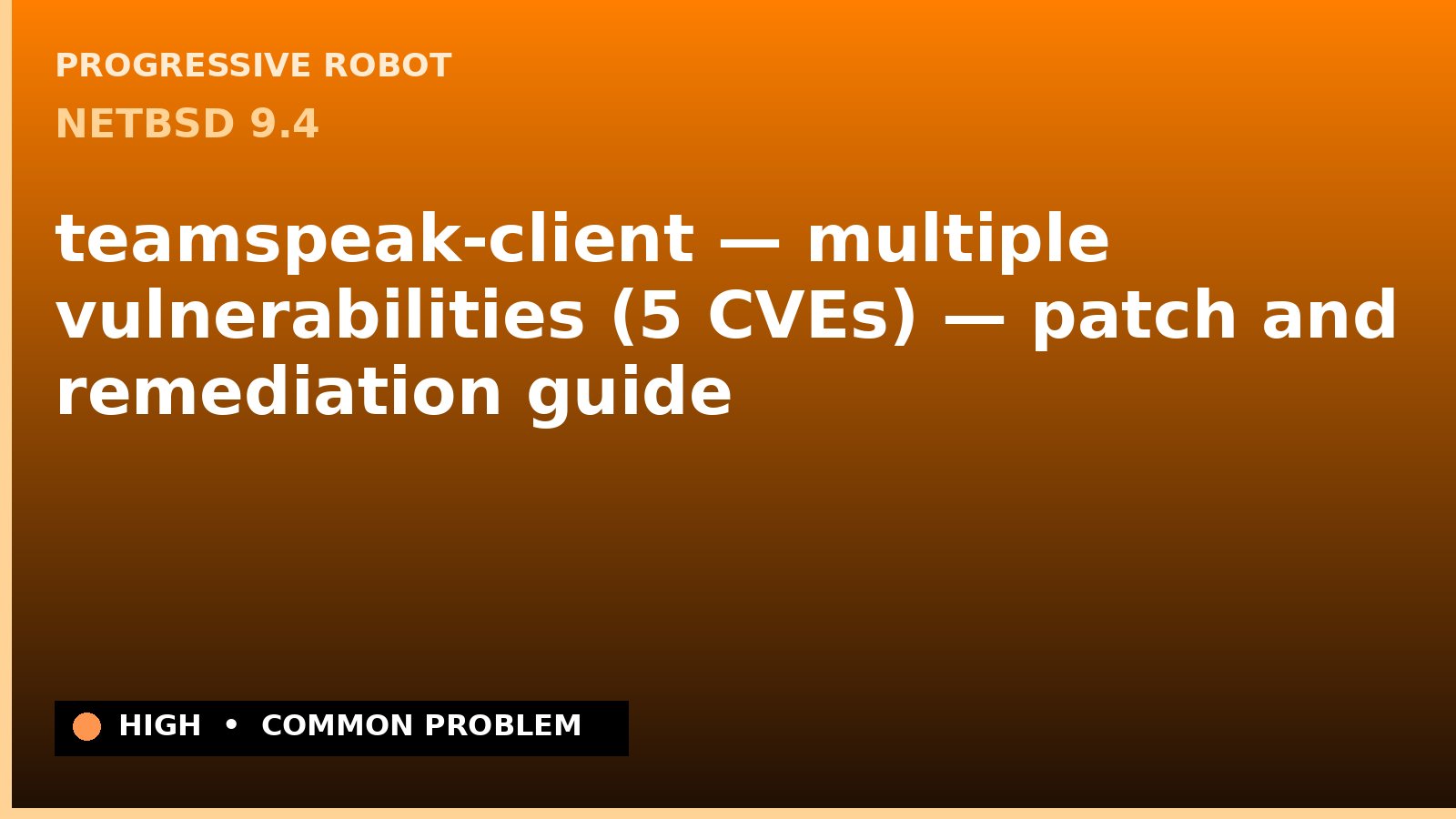 NetBSD 9.4 — teamspeak-client — multiple vulnerabilities (5 CVEs) — patch and remediation guide — diagnosis and fix on NetBSD 9.4