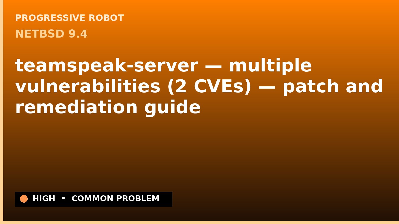 NetBSD 9.4 — teamspeak-server — multiple vulnerabilities (2 CVEs) — patch and remediation guide — diagnosis and fix on NetBSD 9.4