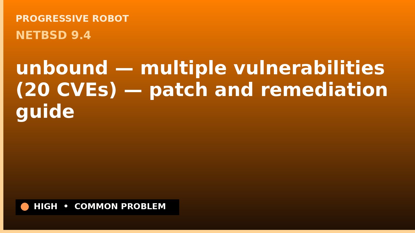 NetBSD 9.4 — unbound — multiple vulnerabilities (20 CVEs) — patch and remediation guide — diagnosis and fix on NetBSD 9.4